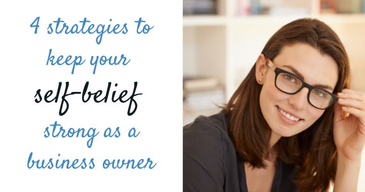 4 strategies to keep your self-belief strong as a business owner