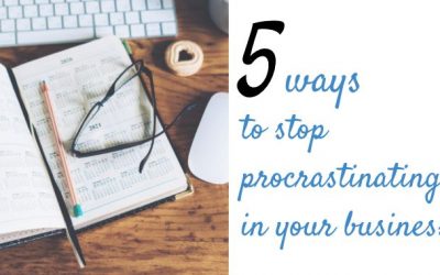 5 ways to stop procrastinating in your business